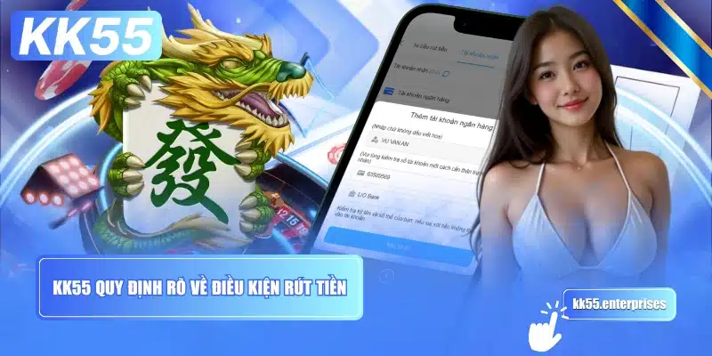 Rút Tiền KK55 - Nhanh Gọn, Không Mất Phí 2 kk55-quy-dinh-ro-ve-dieu-kien-rut-tien